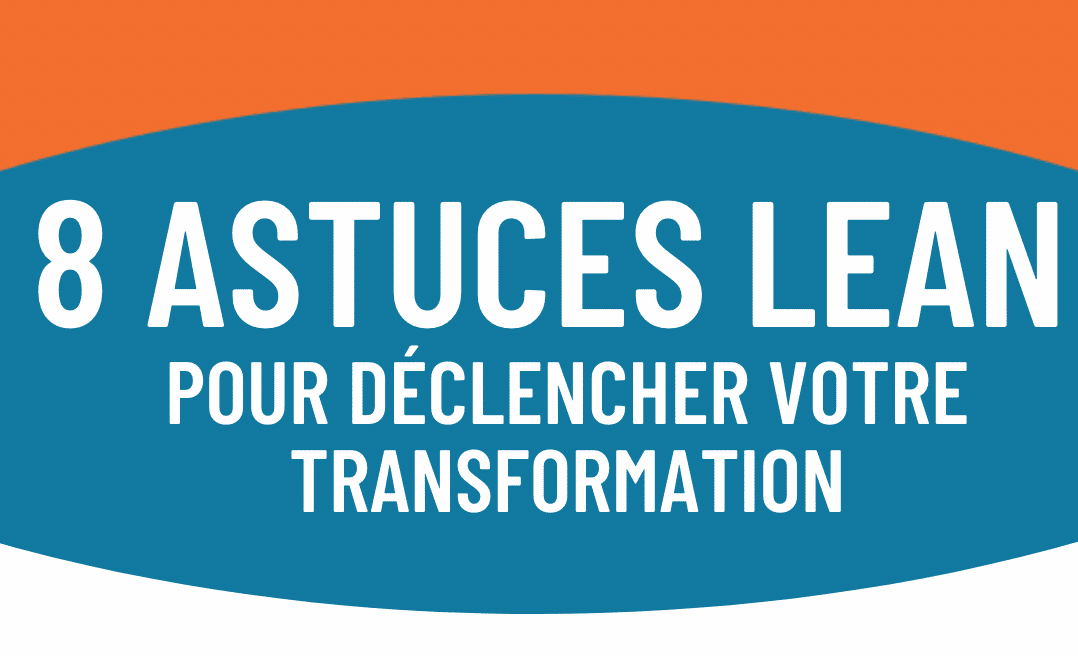 8 astuces favorables à la transformation Lean